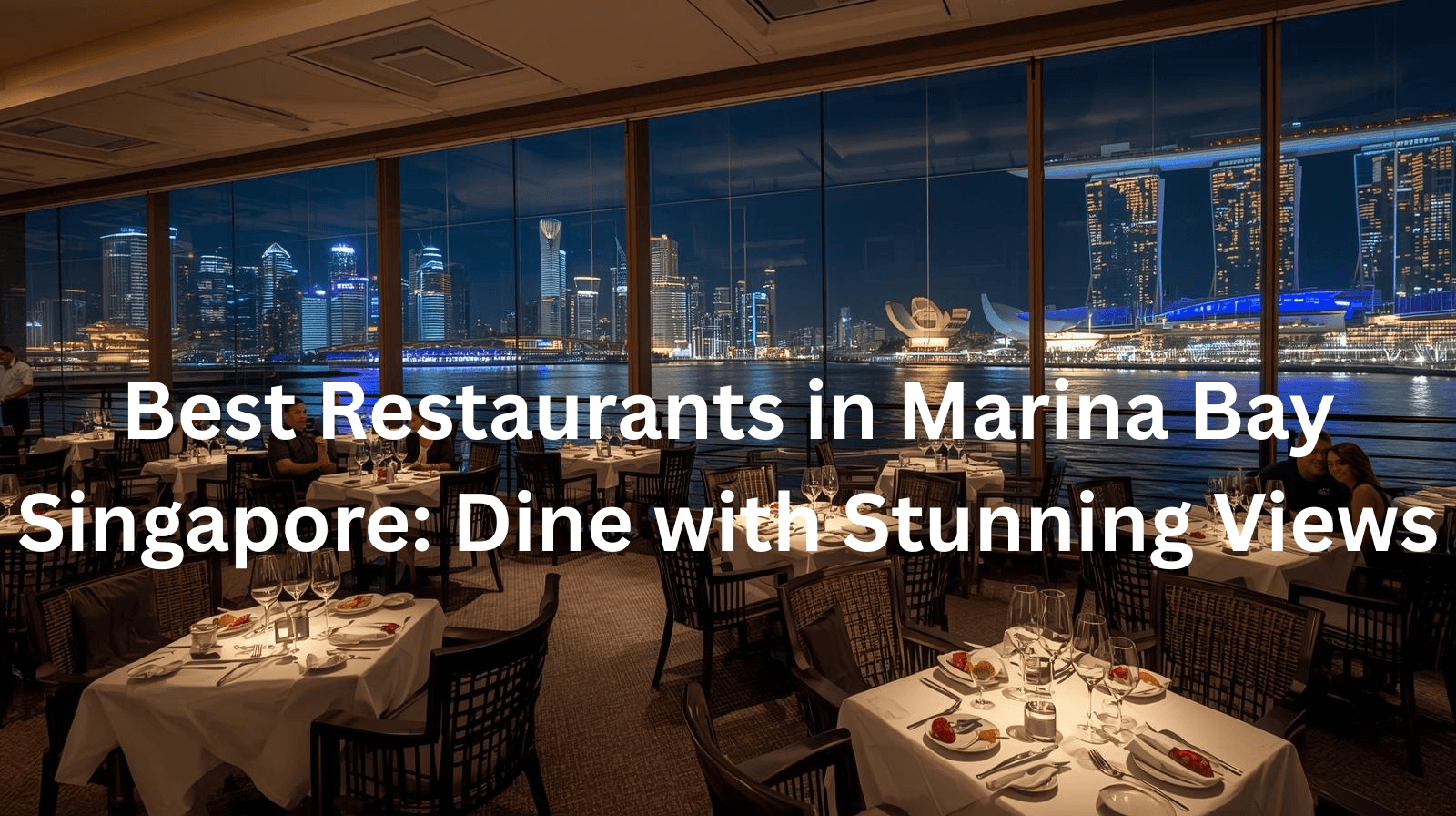 Best Restaurants in Marina Bay Singapore: Dine with Stunning Views