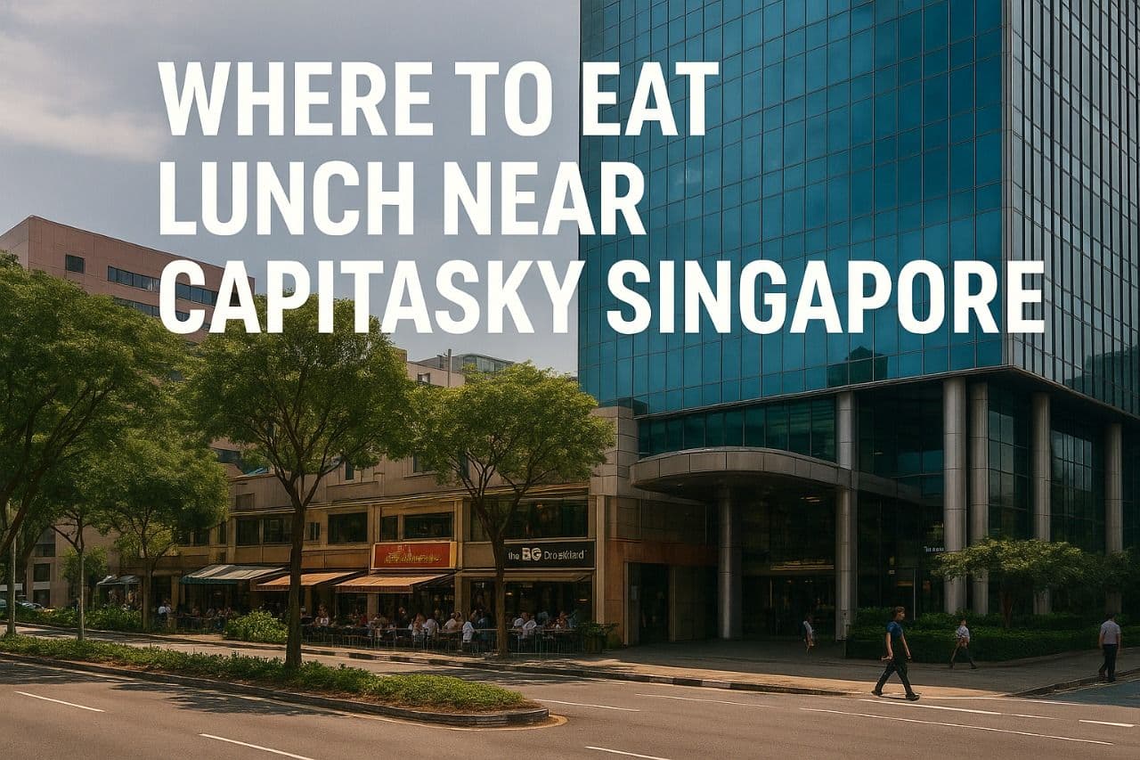 Where to Eat Lunch Near CapitaSky Singapore