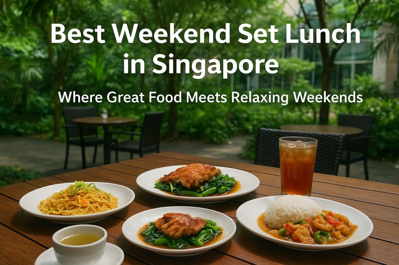 Best Weekend Set Lunch in Singapore: Where Great Food Meets Relaxing Weekends