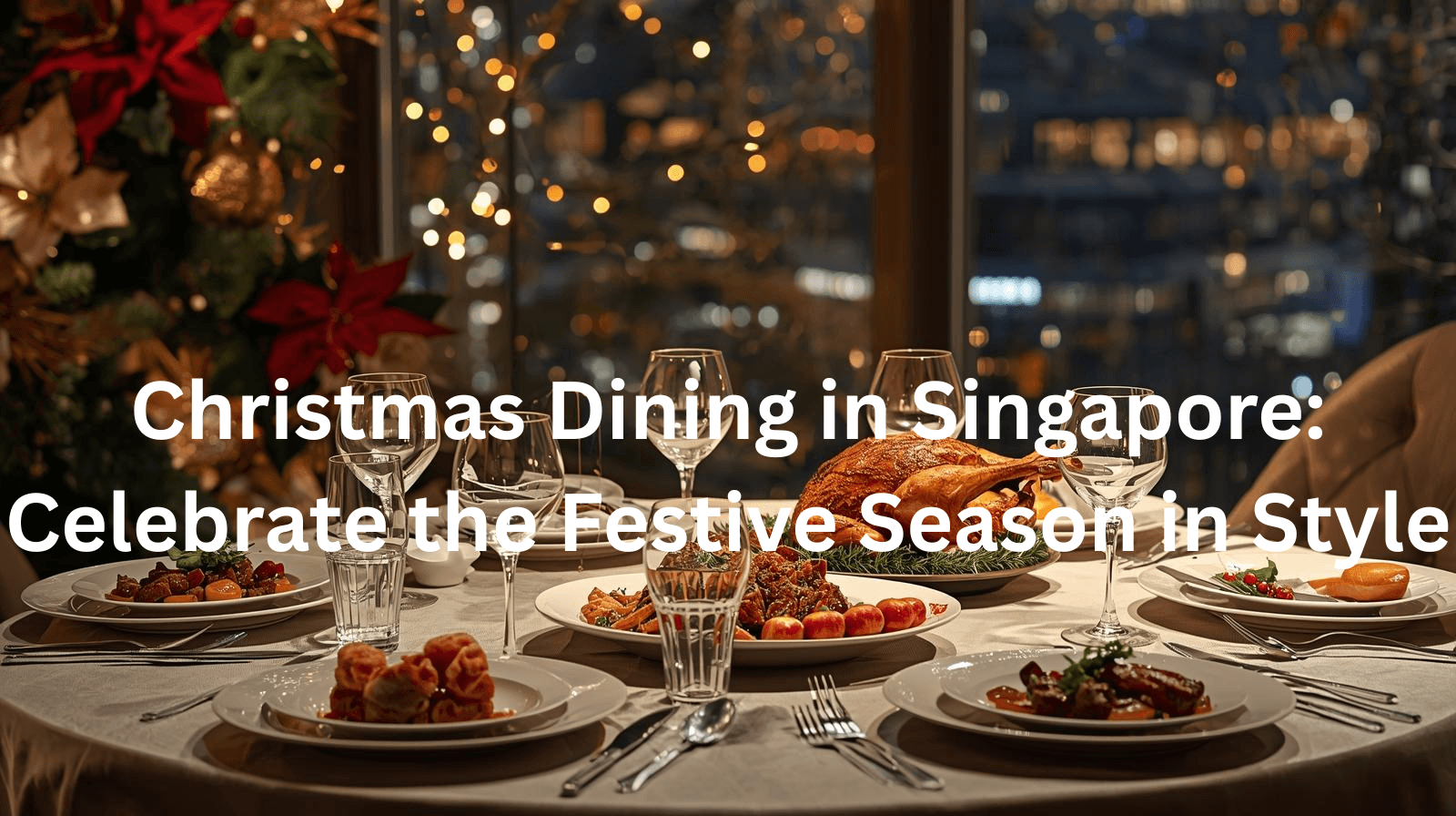 Christmas Dining in Singapore: Celebrate the Festive Season in Style
