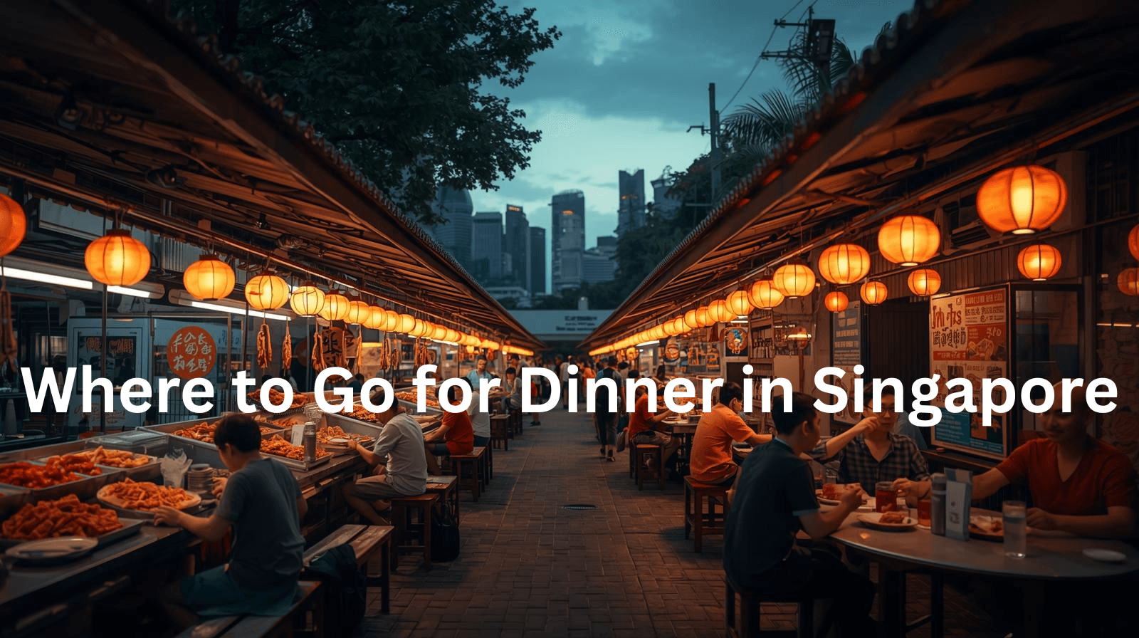 Where to Go for Dinner in Singapore